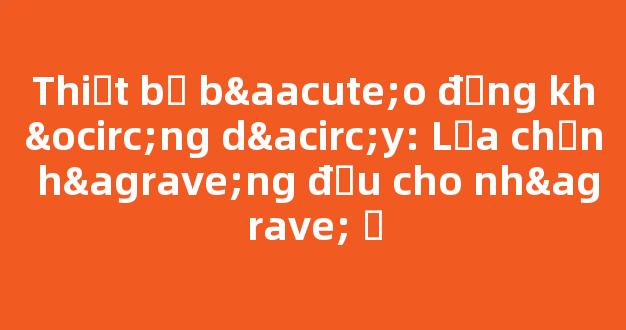 Thiết bị báo động không dây: Lựa chọn hàng đầu cho nhà ở